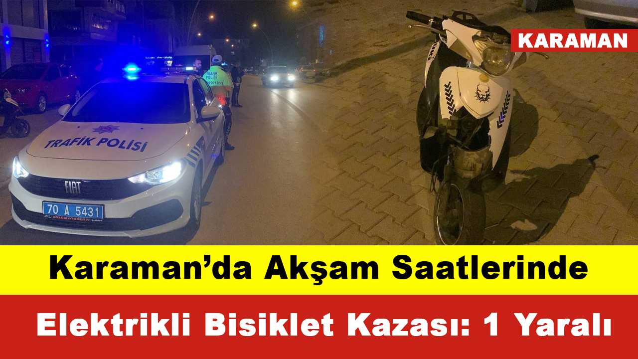 Karamanda Akşam Saatlerinde Elektrikli Bisiklet Kazası 1 Yaralı