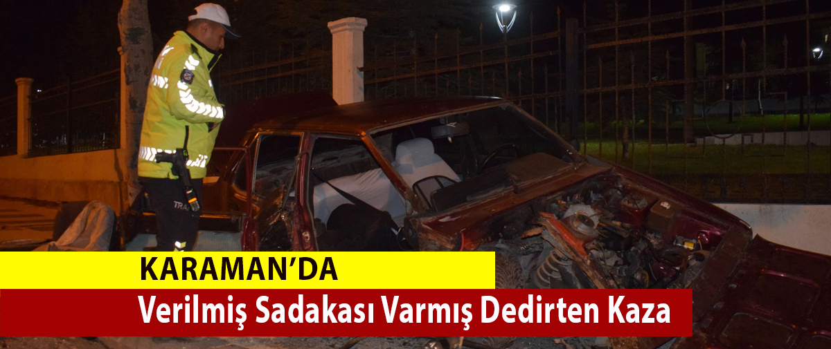 Karaman da Verilmiş Sadakası Varmış Dedirten Kaza KGRT Haber