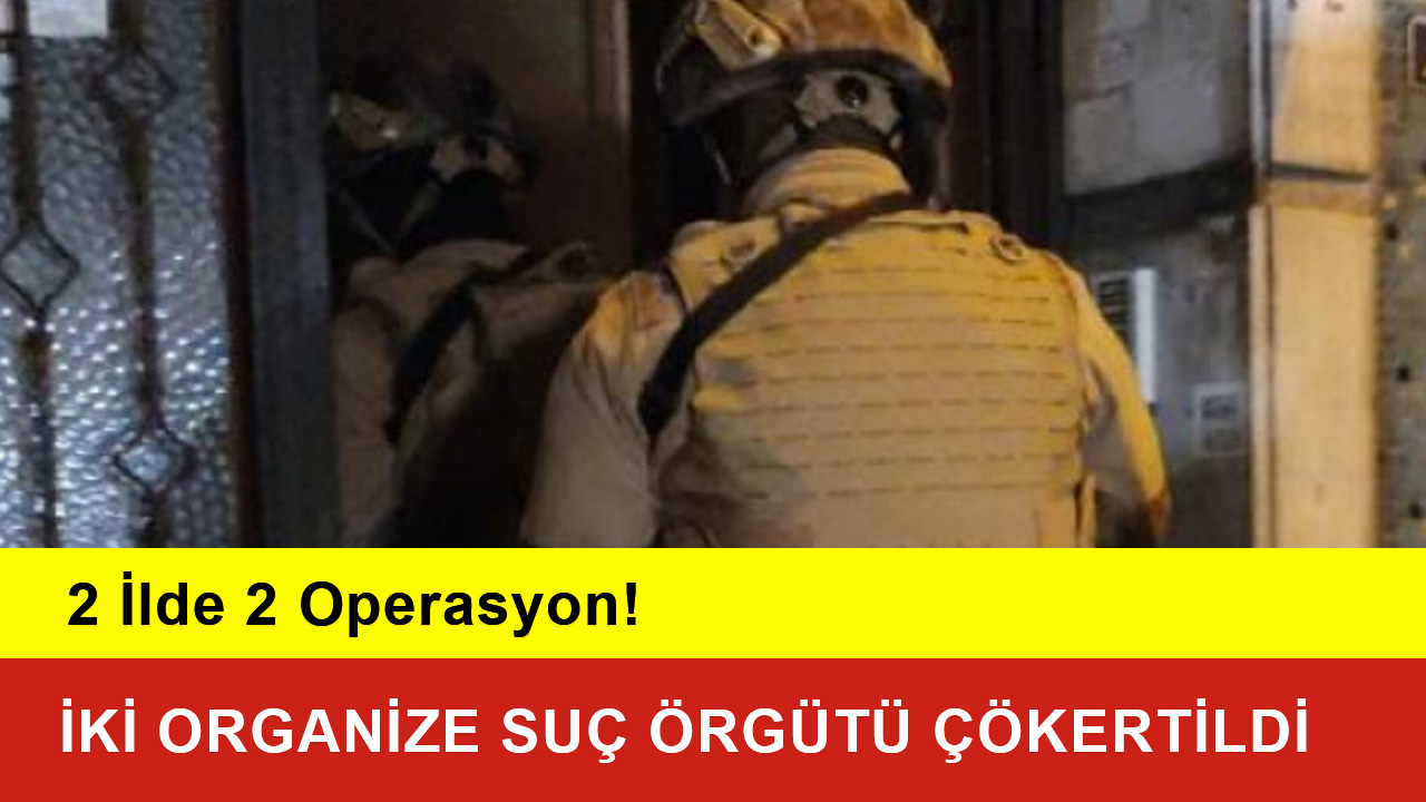 Kafes 37 Operasyonları İki Organize Suç Örgütü Çökertildi