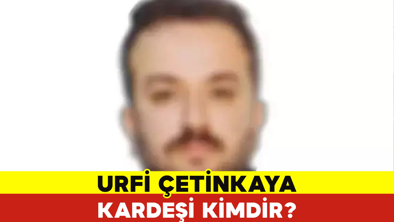 Urfi Çetinkaya Kardeşi Kimdir