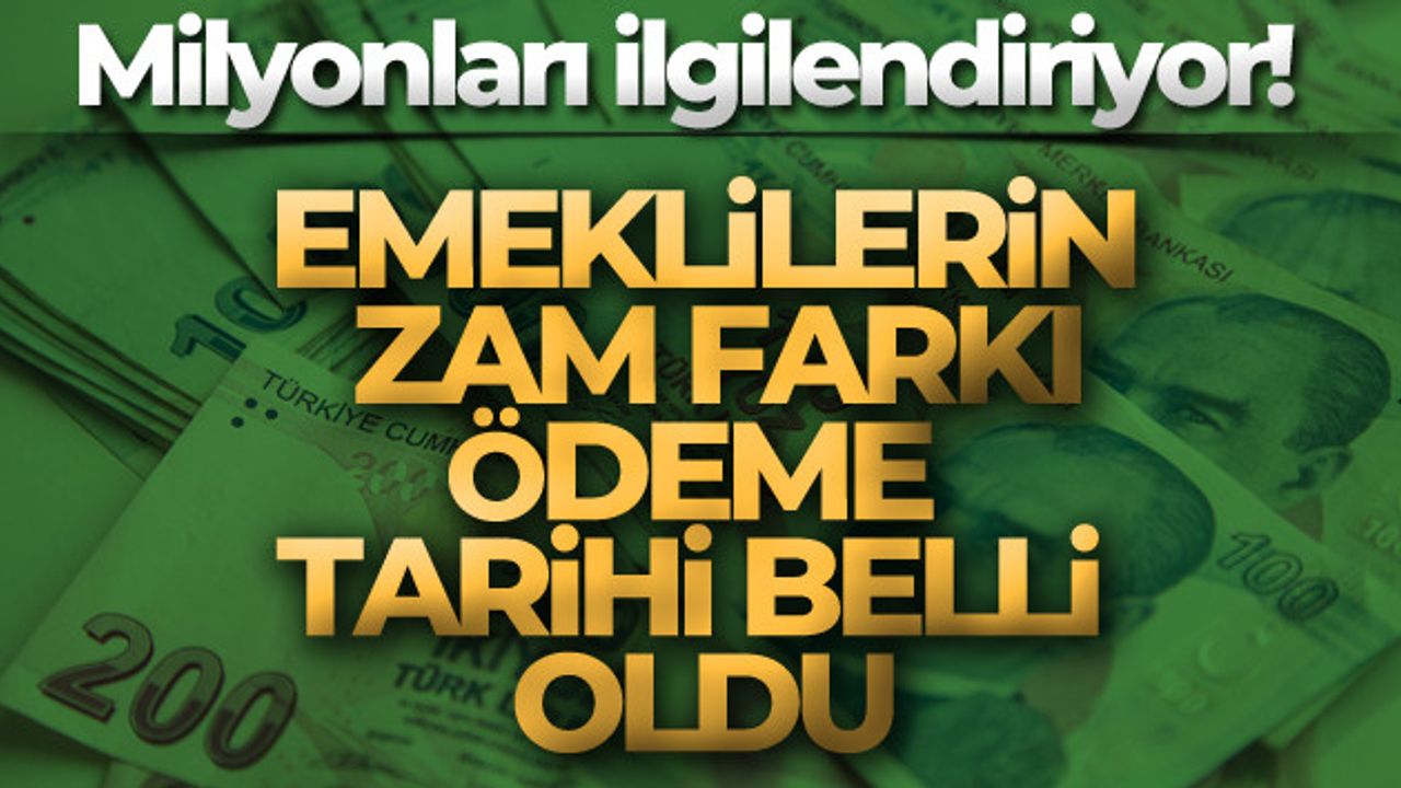 Emeklilerin Zam Farkı Ödeme Takvimi Belli Oldu