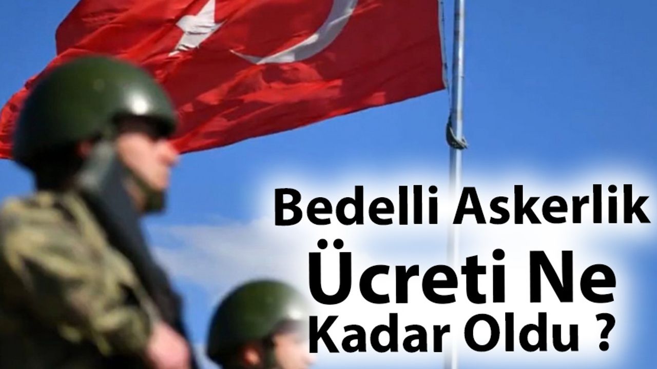 Bedelli Askerlik Ücreti Ne Kadar Oldu