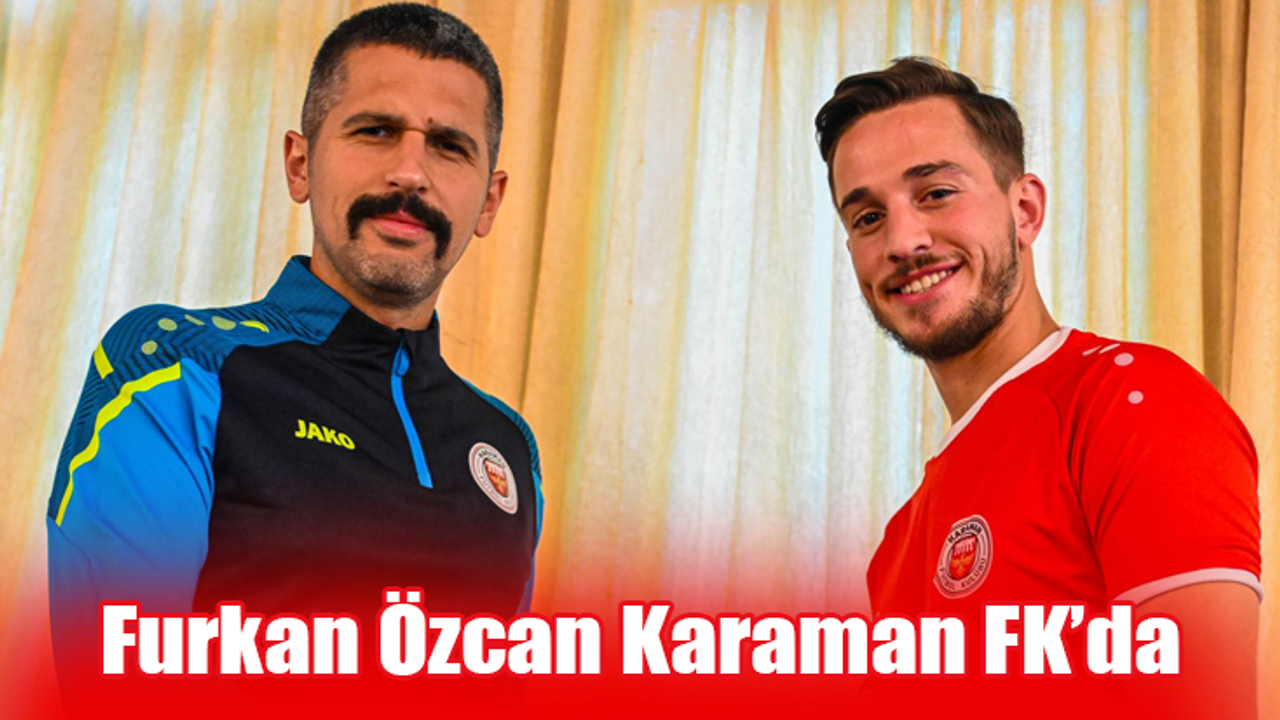 Karaman FK, Furkan Özcan’ı Kadrosuna Kattı