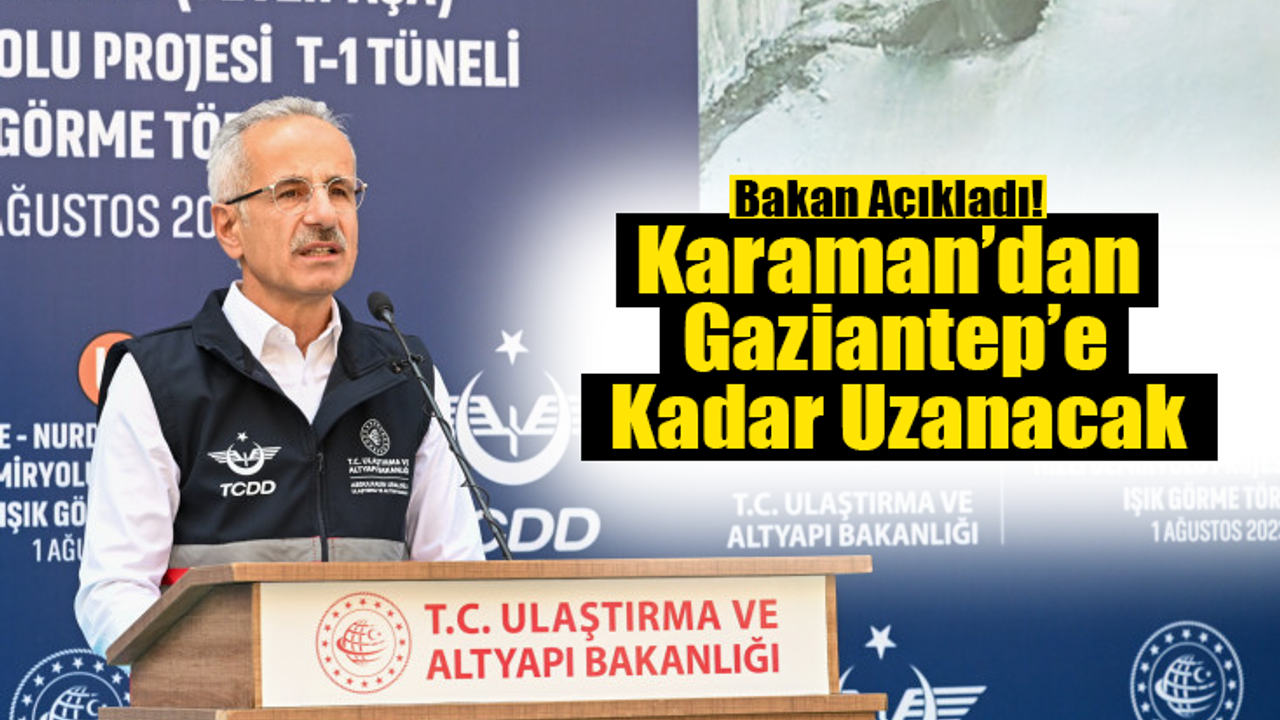 Bakan Uraloğlu Karaman’dan Gaziantep’e Uzanacak YHT İçin Tarih Verdi