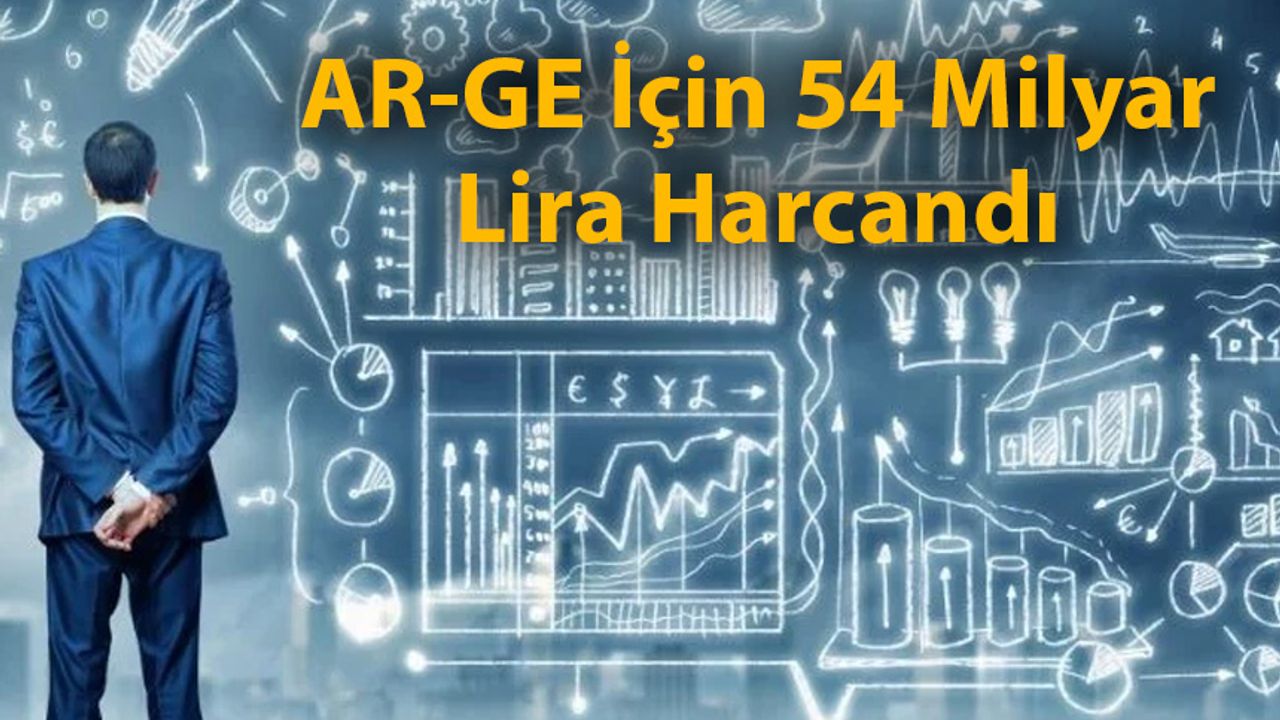 AR-GE İçin 54 Milyar Lira Harcandı