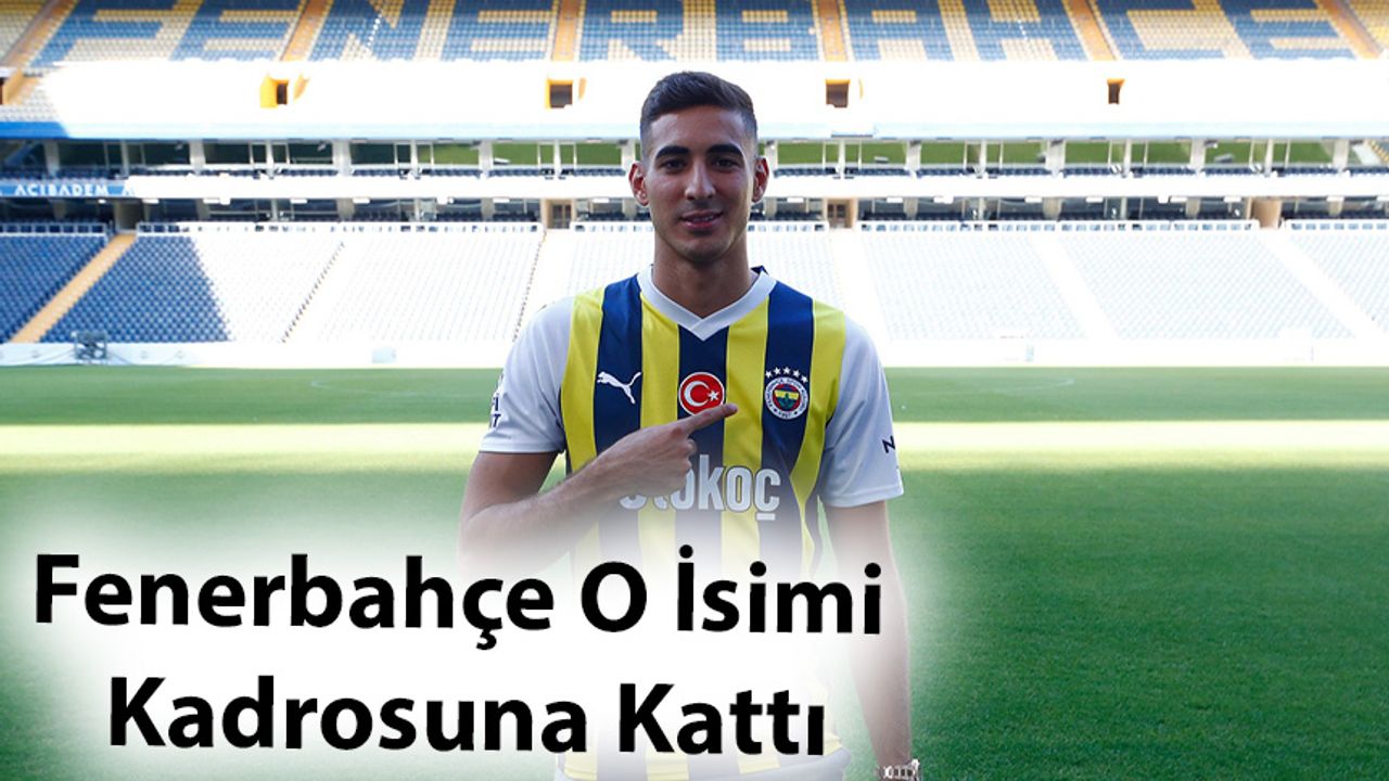 Fenerbahçe O İsimi Kadrosuna Kattı