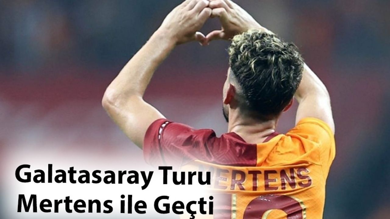Galatasaray Turu Mertens ile Geçti