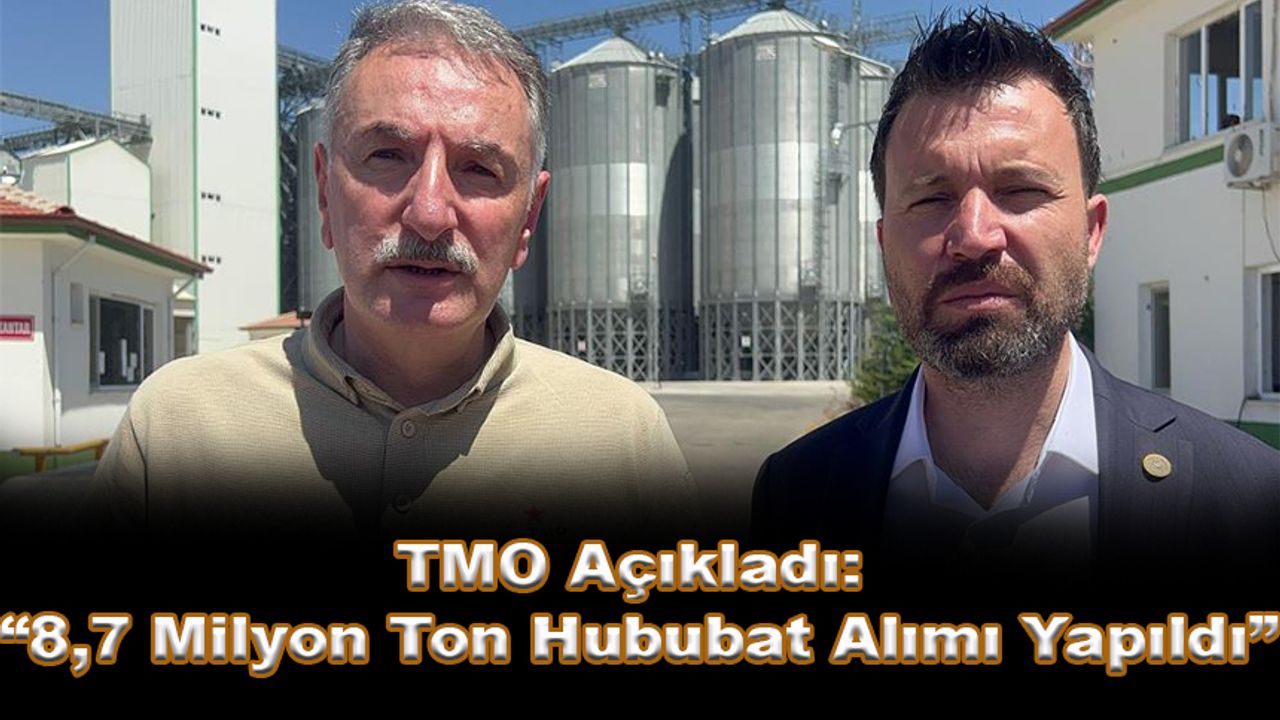 TMO Açıkladı “8,7 Milyon Ton Hububat Alımı Yapıldı”