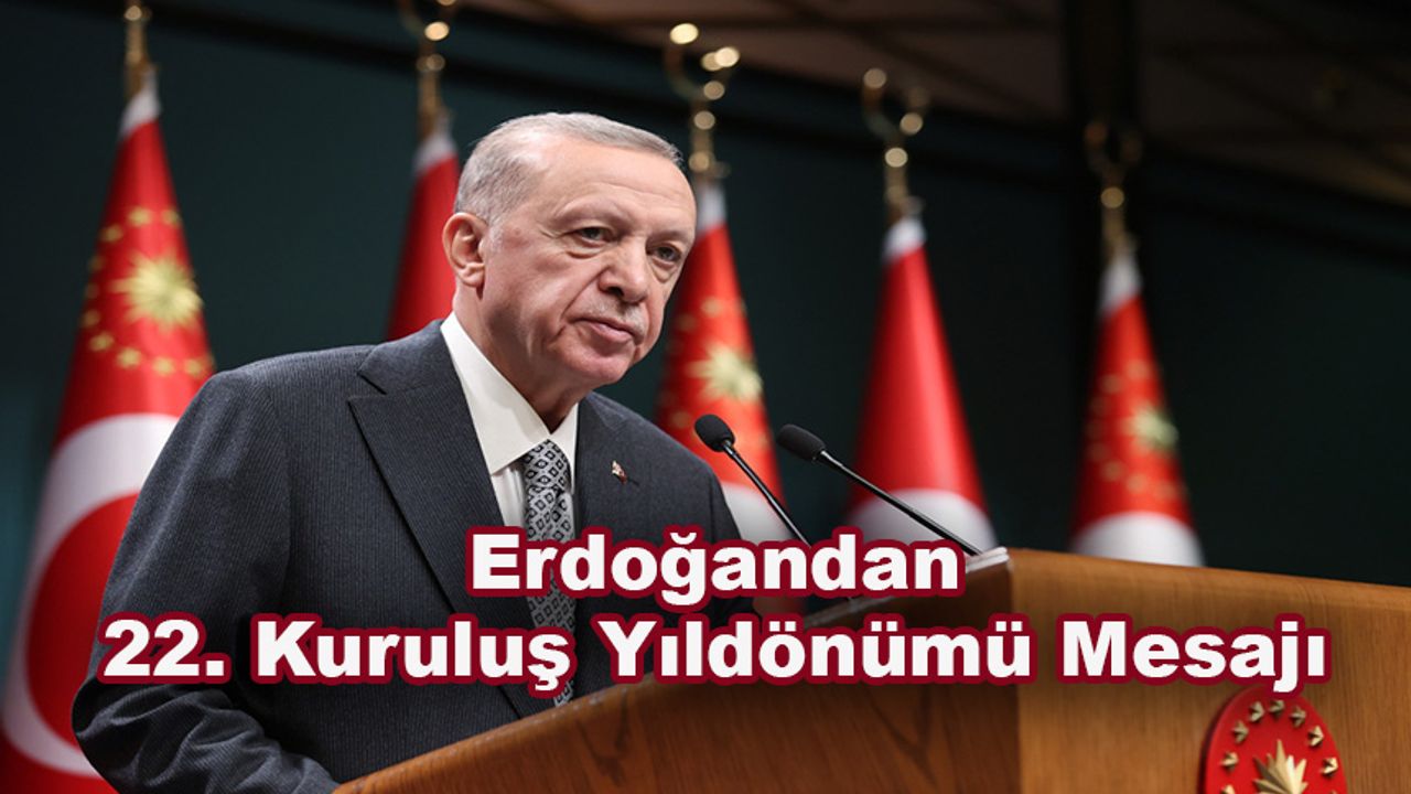 Erdoğandan 22. Kuruluş Yıldönümü Mesajı