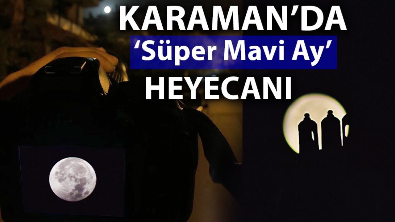 Karaman'da ‘Süper Mavi Ay’ Heyecanı