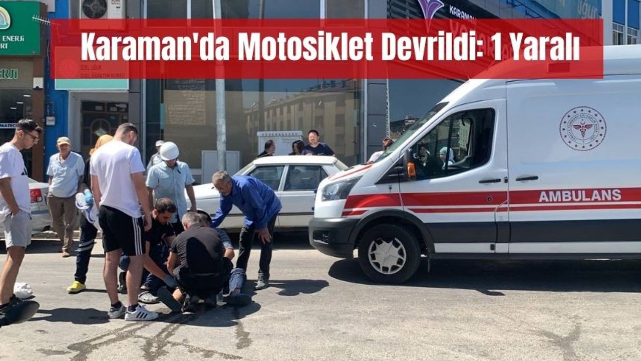 Karaman'da Motosiklet Devrildi: 1 Yaralı