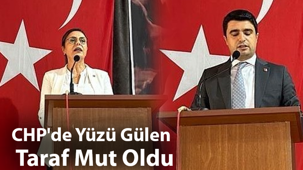 CHP'de Yüzü Gülen Taraf Mut Oldu