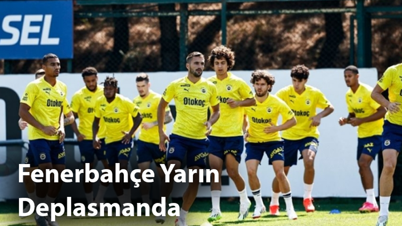 Fenerbahçe Yarın Deplasmanda