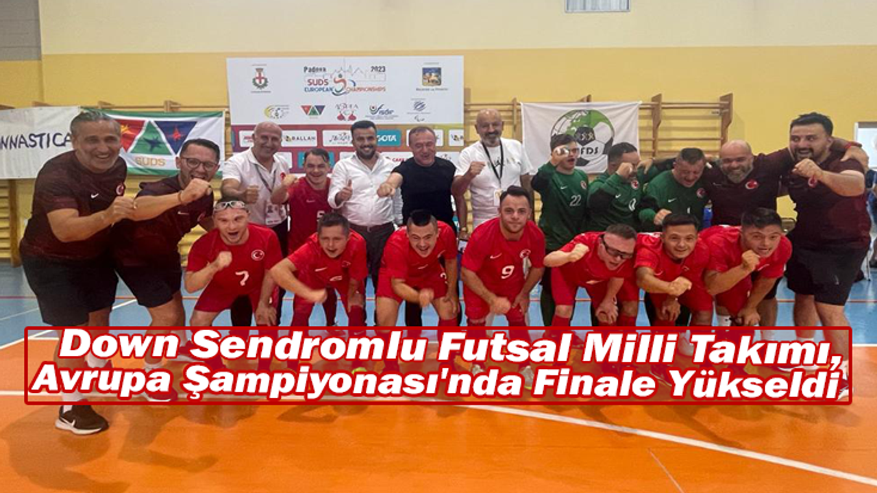 Down Sendromlu Futsal Milli Takımı, Avrupa Şampiyonası'nda Finale Yükseldi