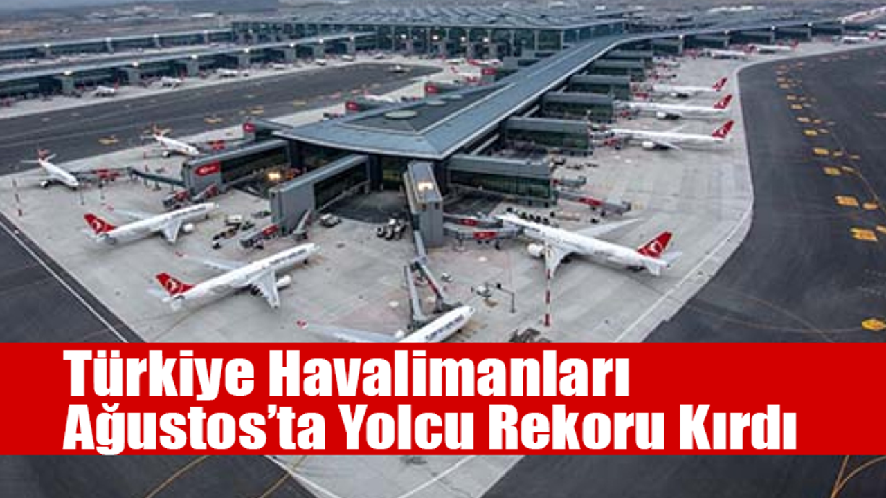 Türkiye Havalimanları Ağustos’ta Yolcu Rekoru Kırdı
