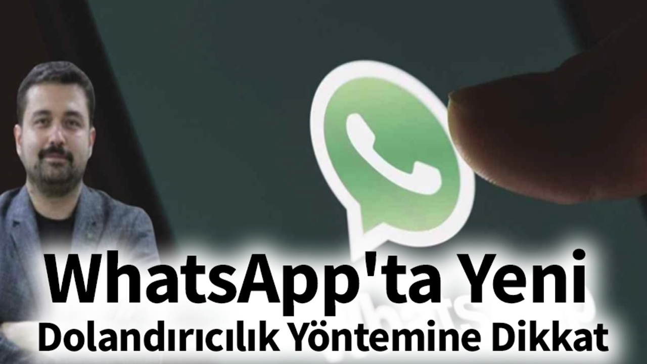 WhatsApp'ta Yeni Dolandırıcılık Yöntemine Dikkat