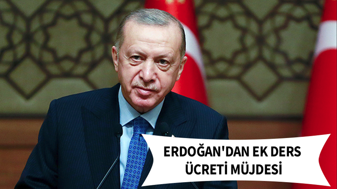 Erdoğan'dan Ek Ders Ücreti Müjdesi