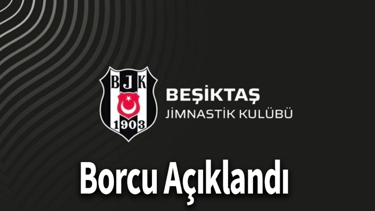 Beşiktaş’ın Borcu Açıklandı