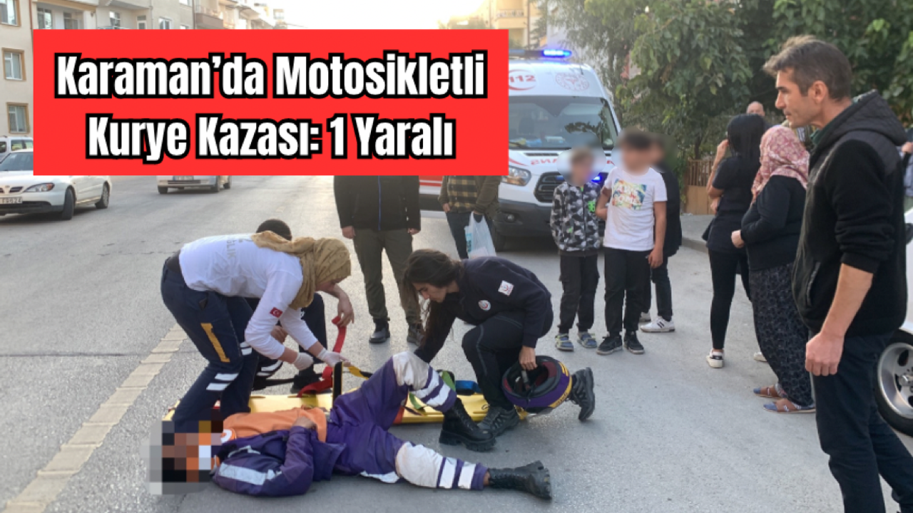 Karaman’da Motosikletli Kurye Kazası: 1 Yaralı