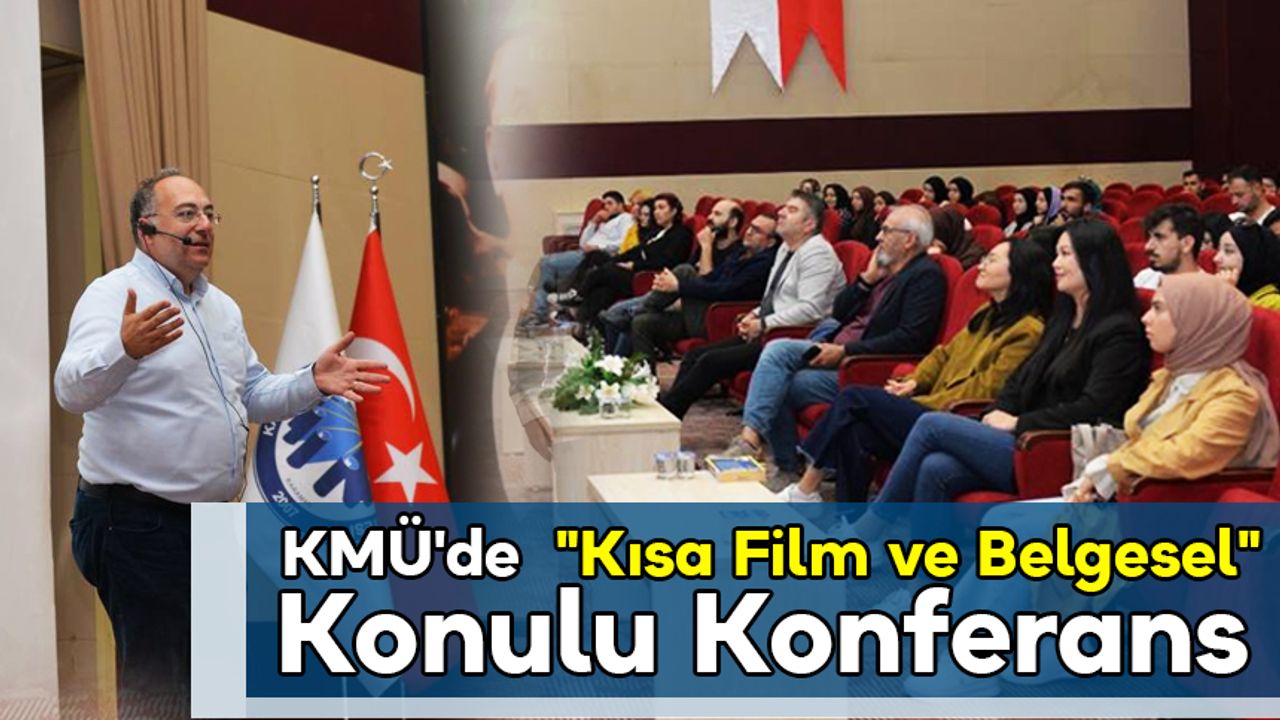 KMÜ'de "Kısa Film ve Belgesel" Konulu Konferans
