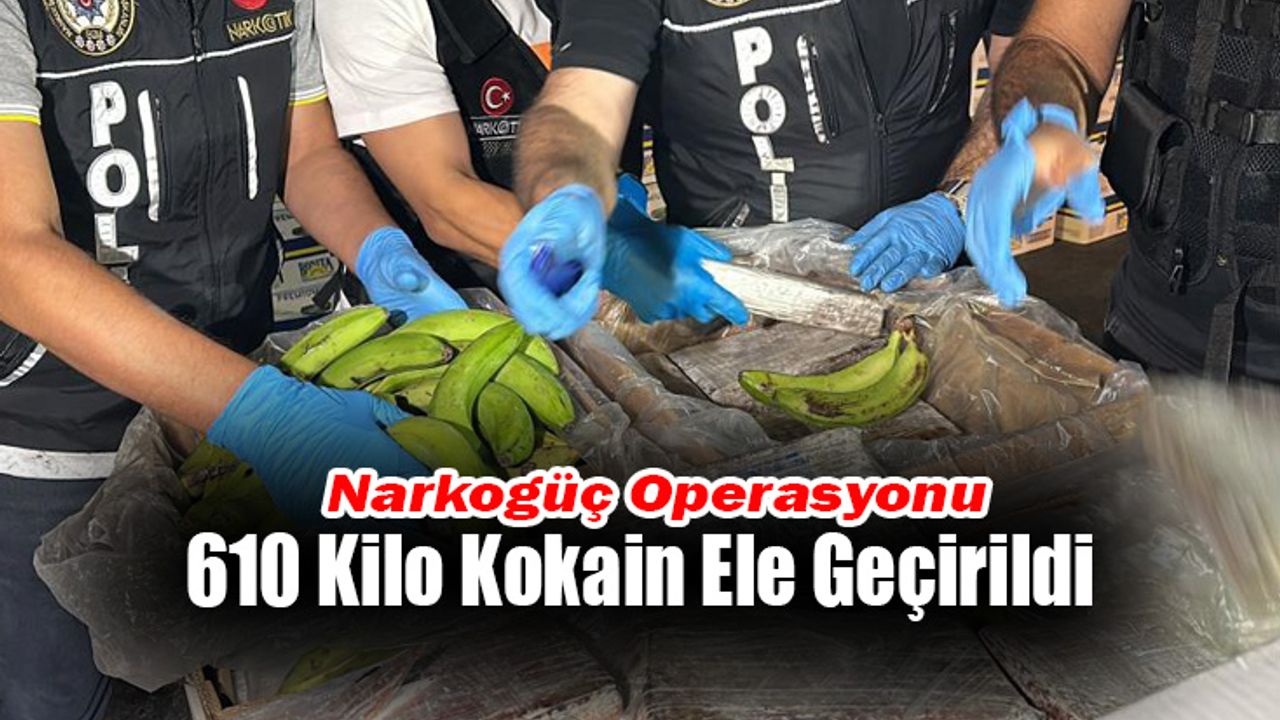 Narkogüç Operasyonu: 610 Kilo Kokain Ele Geçirildi