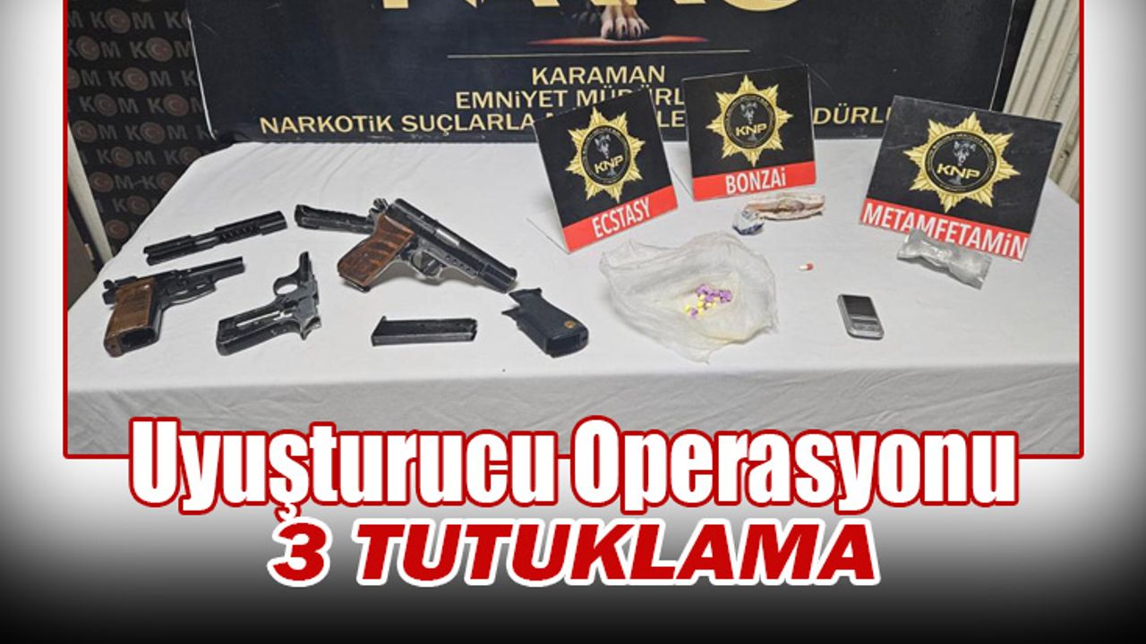 Karaman Emniyetinden Uyuşturucu Operasyonu: 3 Tutuklama