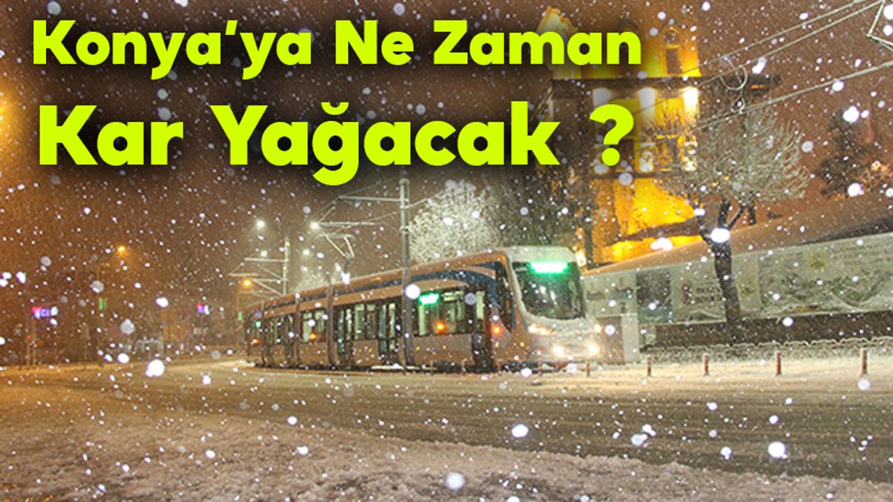 Konya’ya Ne Zaman Kar Yağacak ?
