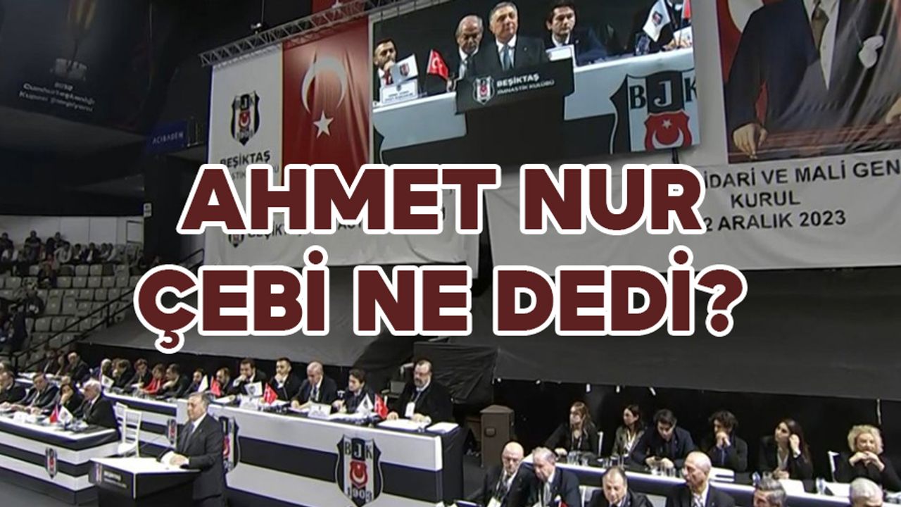 Beşiktaş Kulübü Başkanı Çebi Beşiktaş İçin Neler Söyledi? Ahmet Nur Çebi Ne Dedi?
