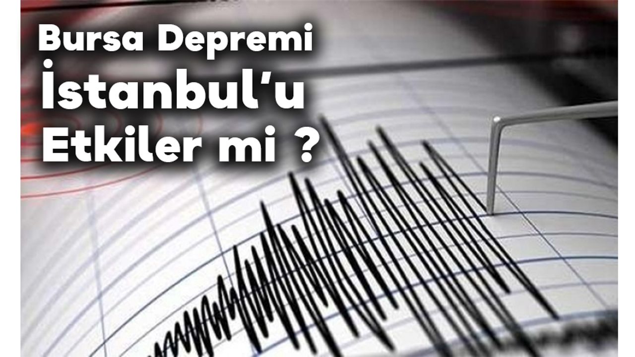 Bursa Depremi İstanbul’u Etkiler mi ? Gemlik'teki Deprem İstanbul'u Tetikler mi?