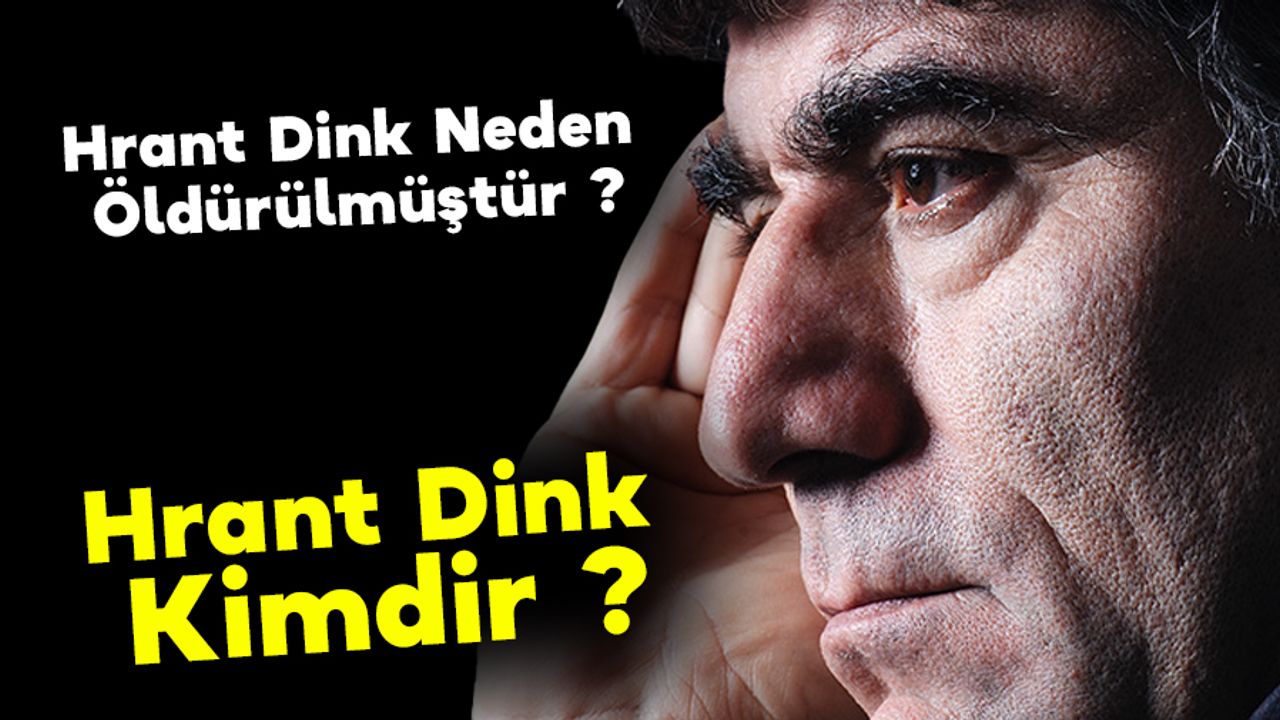Hrant Dink Neden Öldürülmüştür ? Hrant Dink Kimdir ?