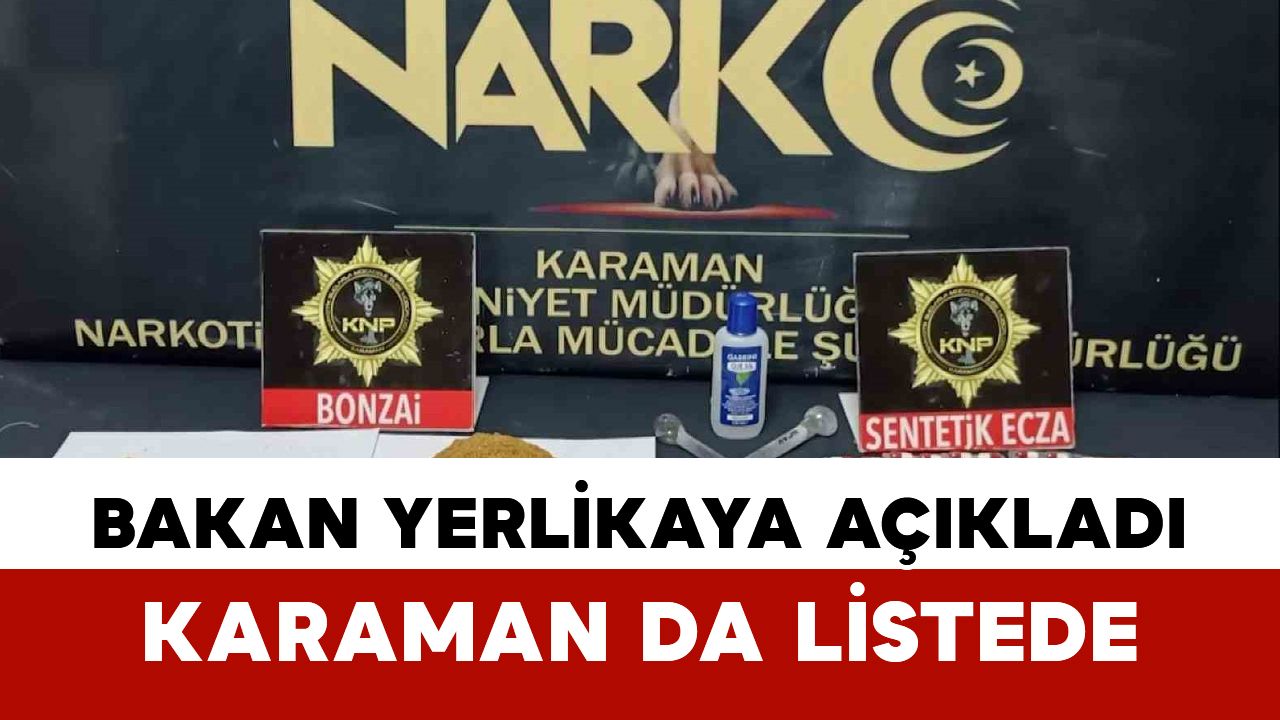 Bakan Yerlikaya Açıkladı: Karaman da Listede
