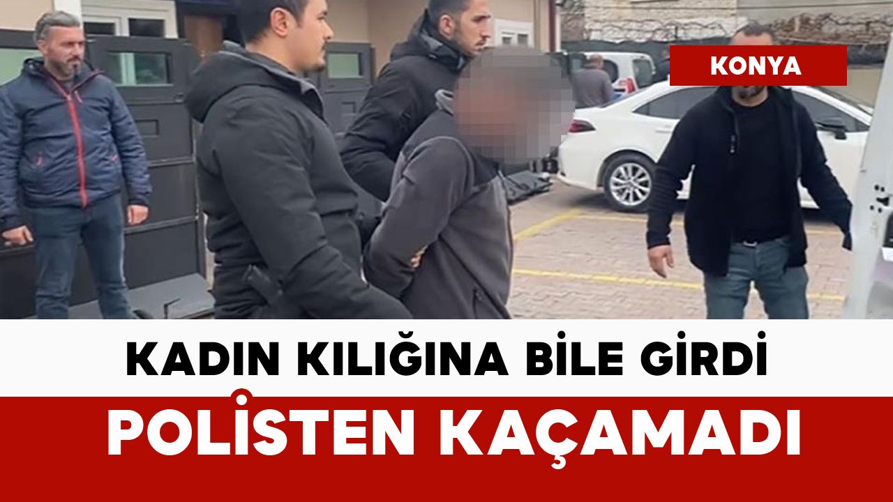 Farklı kılıklara giren firari, polisten kaçamadı
