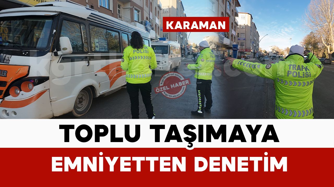 Karaman’da toplu taşıma araçlarına polisten denetim