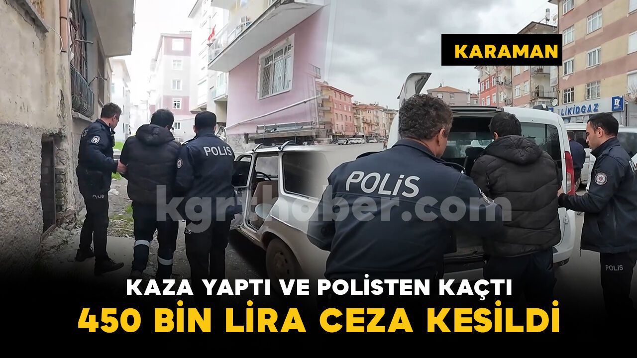 Kazaya karışıp polisten kaçan ehliyetsiz sürücüye 450 bin lira ceza kesildi