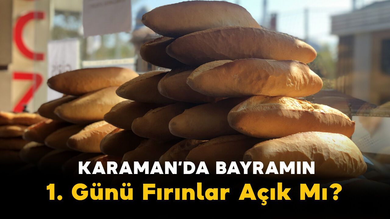 Karaman'da Bayramın 1. Günü Fırınlar Açık Mı? İşte 27 Mayıs Çarşamba Karaman Nöbetçi Fırın Listesi