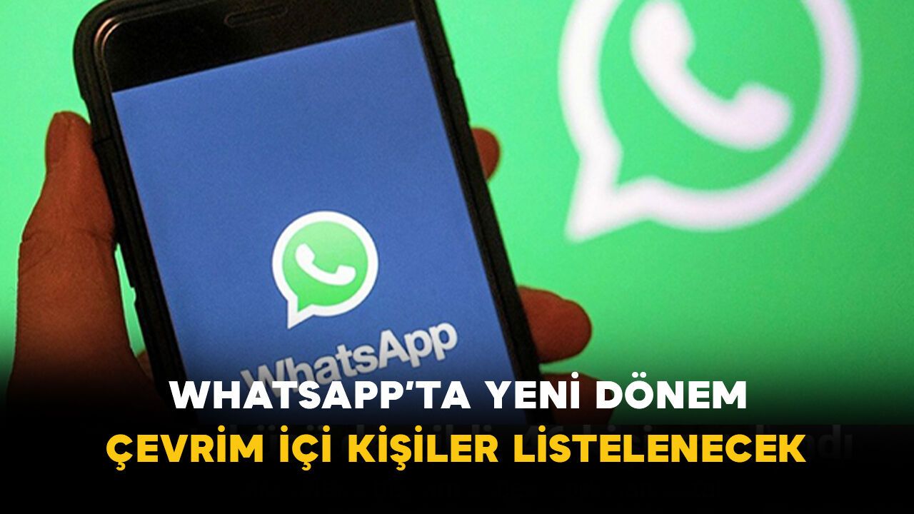 WhatsApp’ta yeni dönem: Çevrim içi kişiler listelenecek