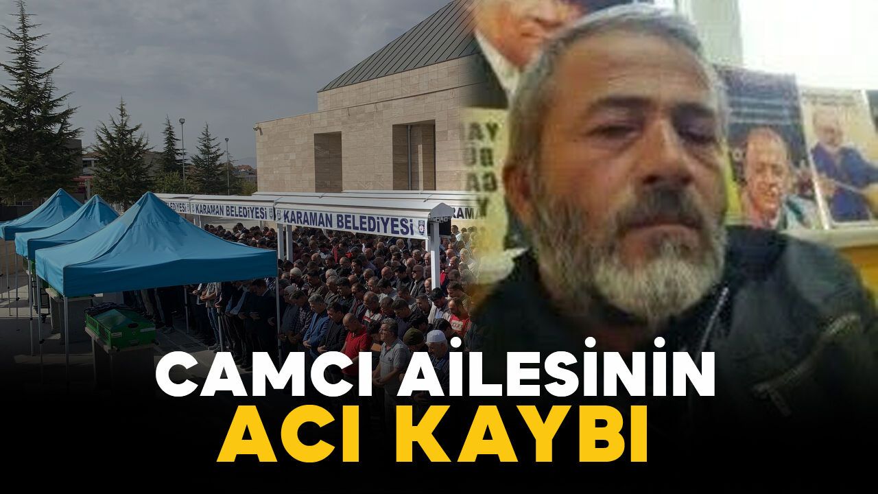 Camcı ailesinin acı kaybı