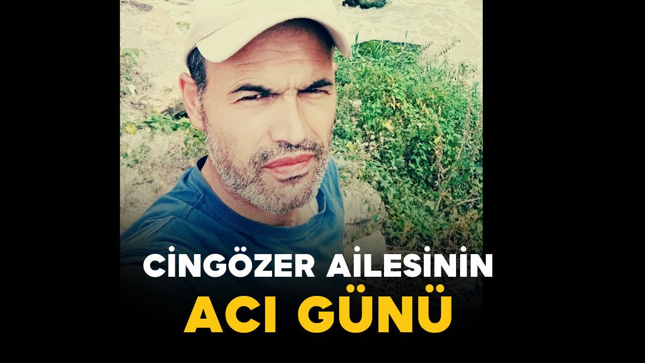 Cingözer ailesinin acı günü