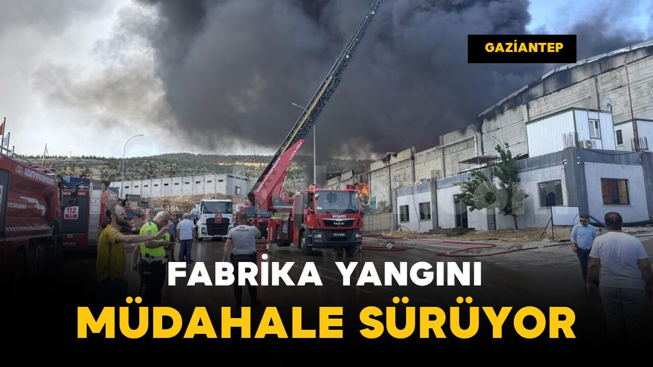Gaziantep’te fabrika yangını