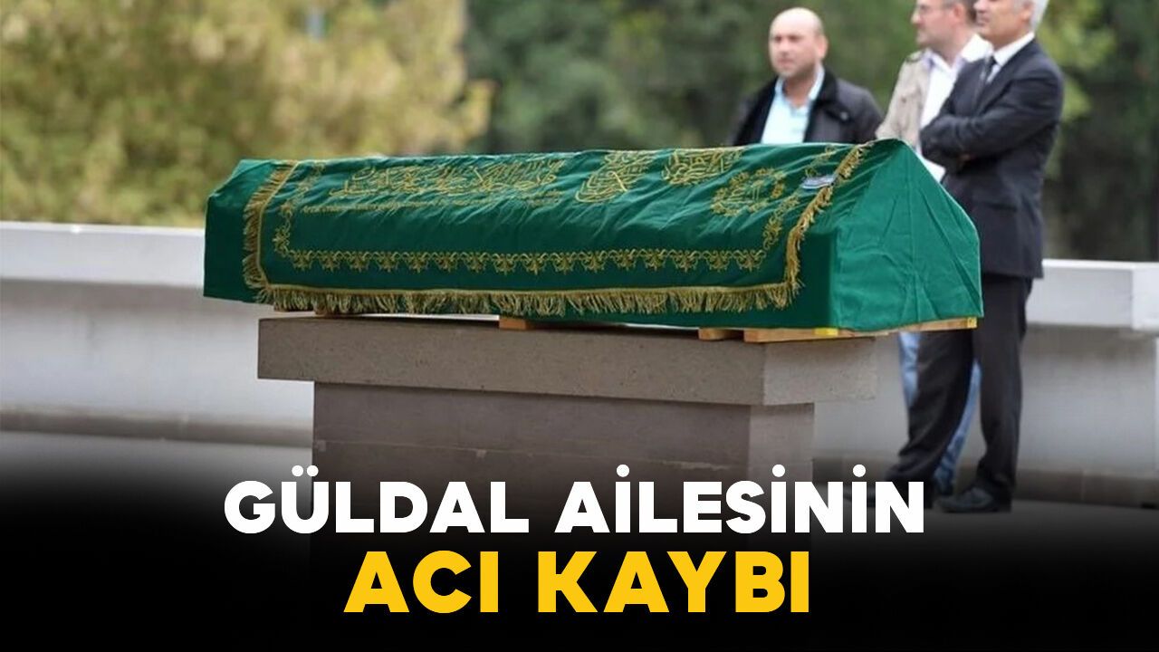 Güldal ailesinin acı kaybı