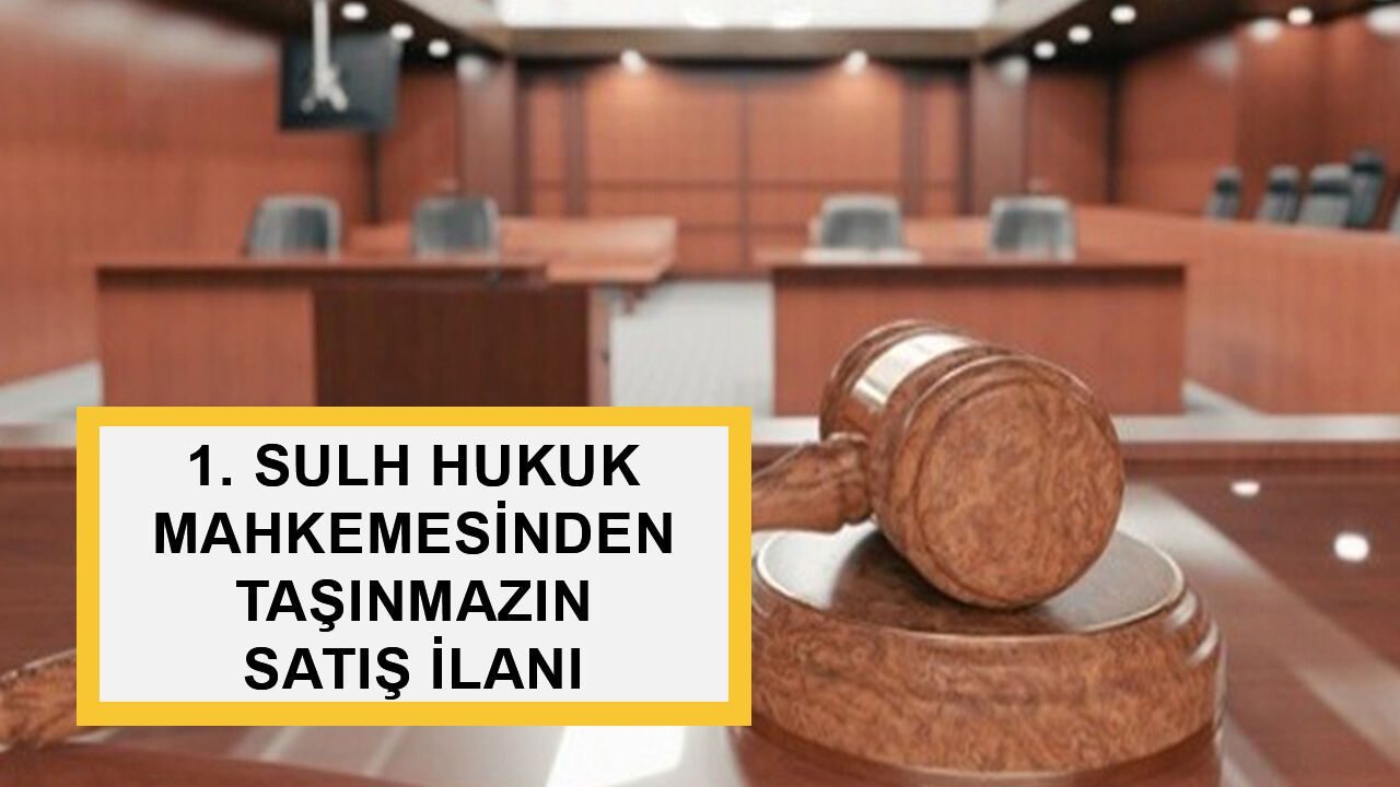KARAMAN 1. SULH HUKUK MAHKEMESİ'NDEN TAŞINMAZIN SATIŞI İLANI