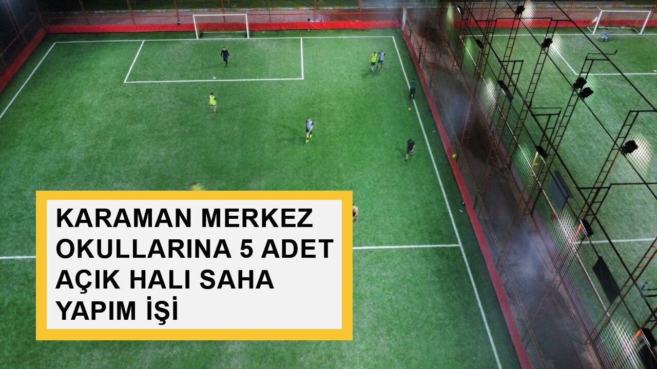 KARAMAN MERKEZ OKULLARINA 5 ADET AÇIK HALI SAHA YAPIM İŞİ