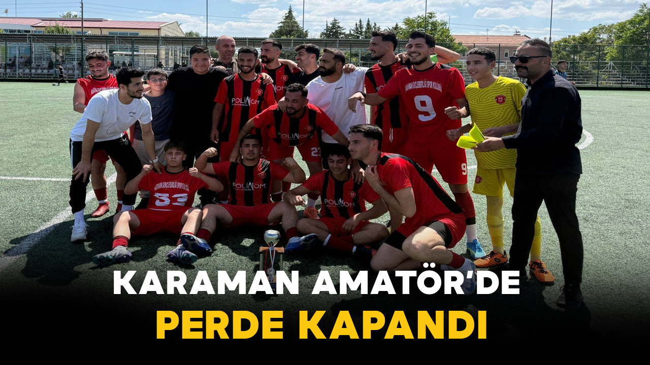 Karaman Amatör’de Perde Kapandı