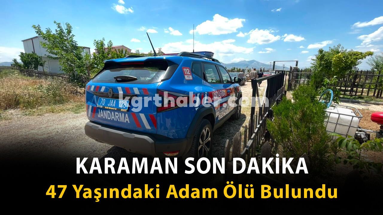 Karaman Son Dakika-47 Yaşındaki Adam Ölü Bulundu