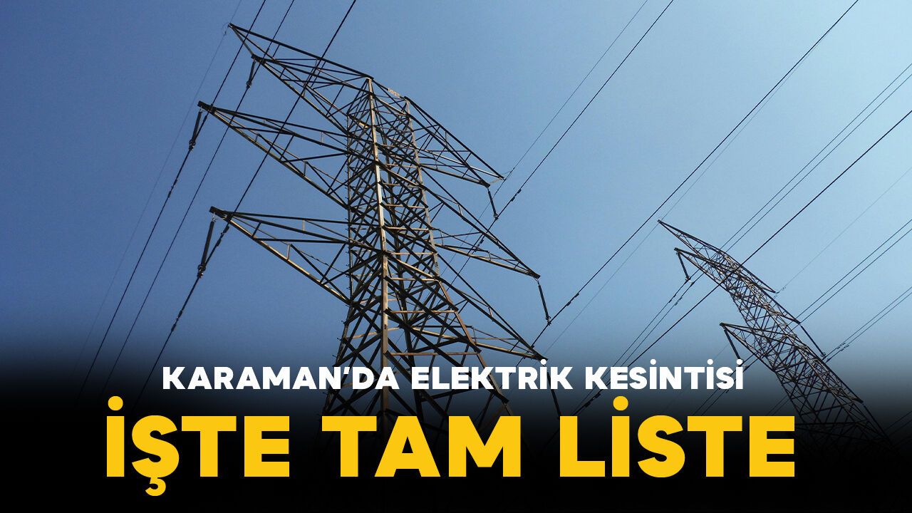 Karaman'da elektrik kesintileri olacak İşte tam liste