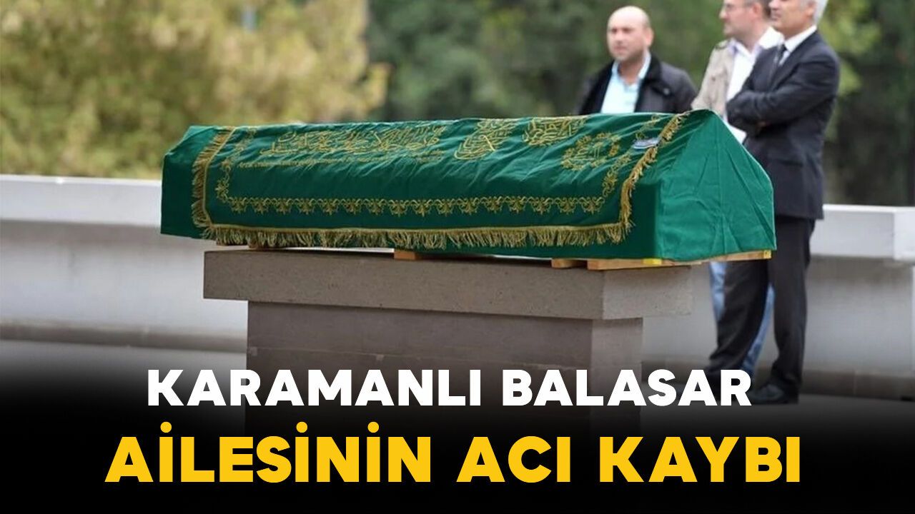 Karamanlı Balasar hayatını kaybetti