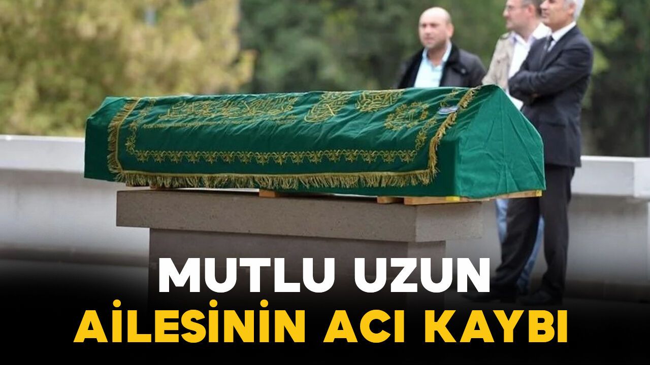 Mutlu uzun ailesinin acı kaybı