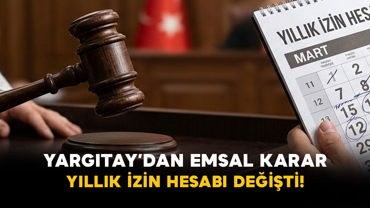 Yargıtay’dan emsal karar: Yıllık izin hesabı değişti!
