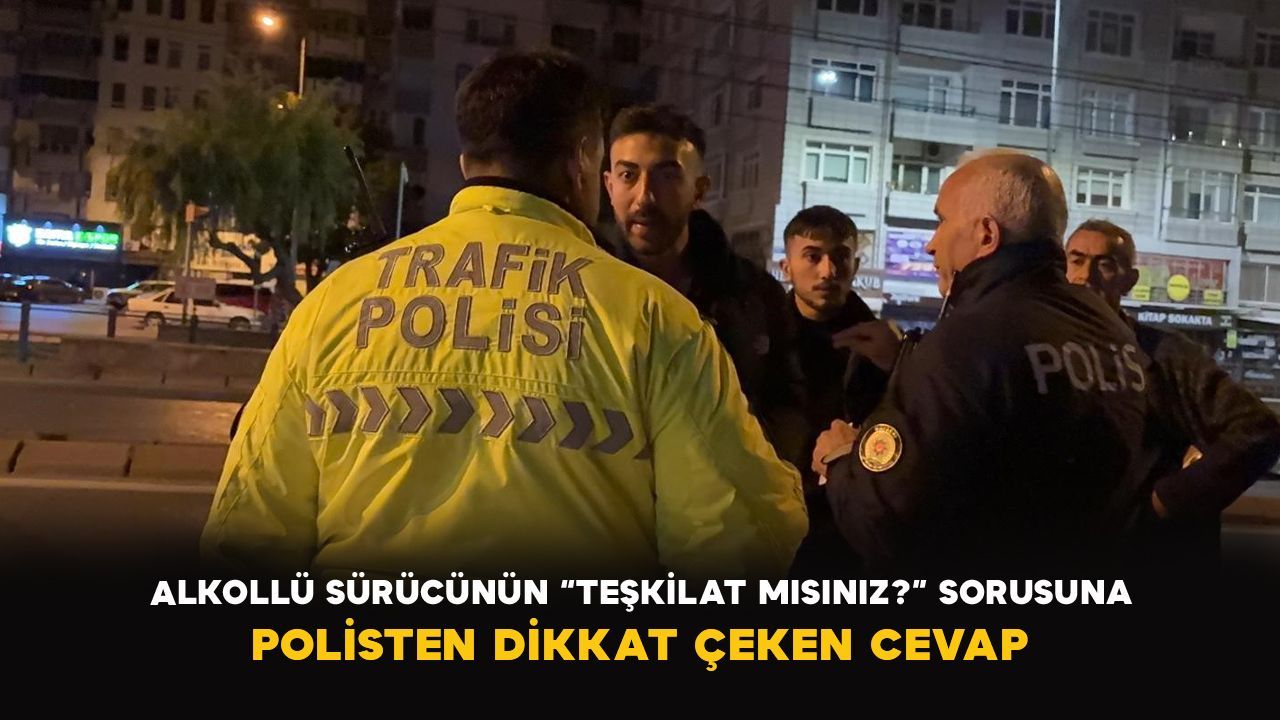 Alkollü sürücünün “Teşkilat mısınız?” sorusuna polisten dikkat çeken cevap