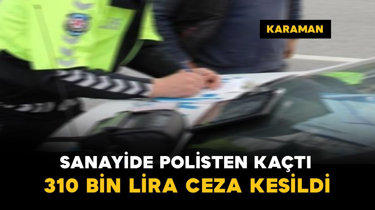 Karaman’da sanayide polisten kaçan motosiklet sürücüsüne 310 bin lira ceza